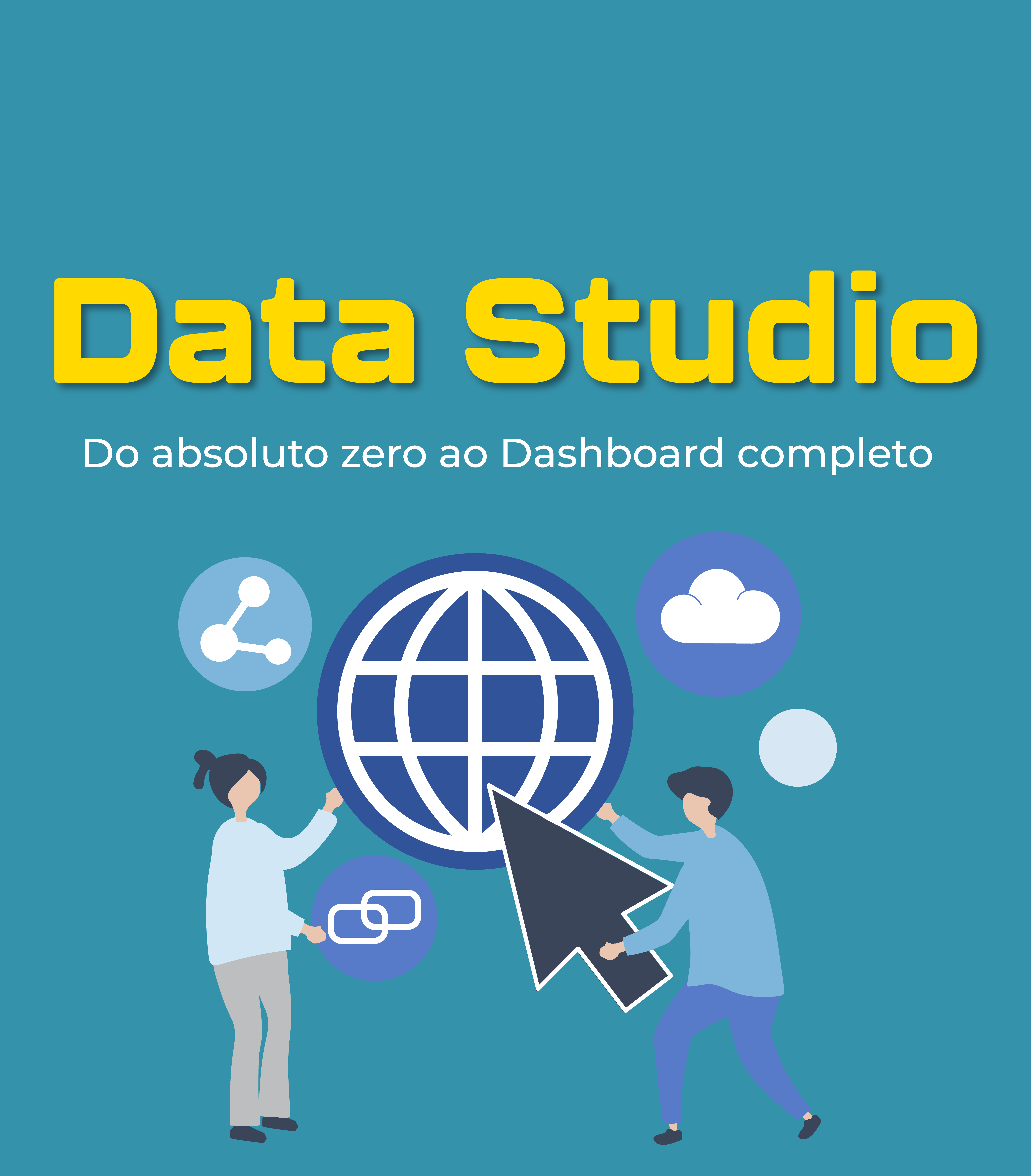 Data Studio: Do Absoluto Zero ao DashBoard Completo